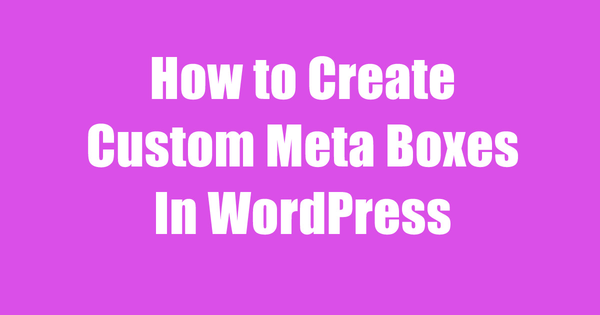 How to Create Custom Meta Boxes In WordPress